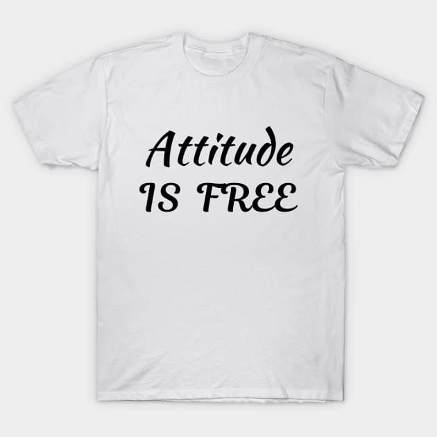 Attitude is free T-Shirt by Word and Saying